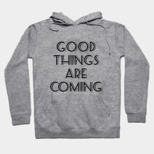 Good things are coming Hoodie